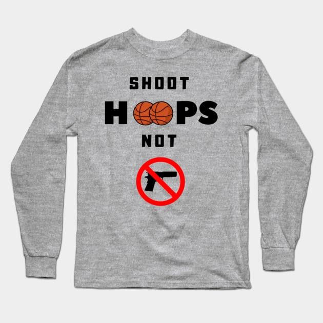 Shoot Hoops not Gun Long Sleeve T-Shirt by speedsam
